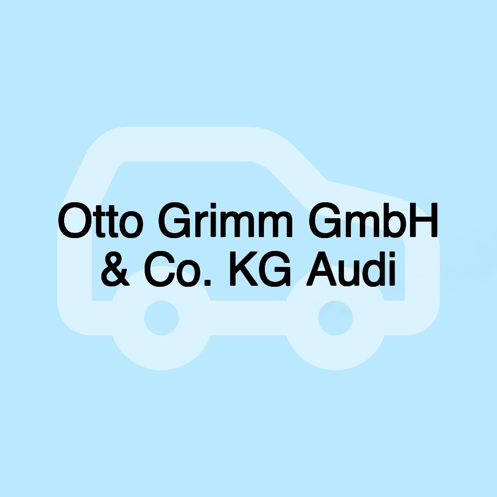 Otto Grimm GmbH & Co. KG Audi Otto Grimm GmbH & Co. KG Audi