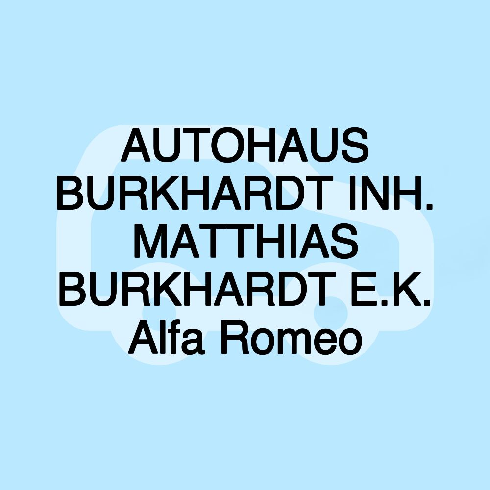 AUTOHAUS BURKHARDT INH. MATTHIAS BURKHARDT E.K. Alfa Romeo AUTOHAUS BURKHARDT INH. MATTHIAS BURKHARDT E.K. Alfa Romeo