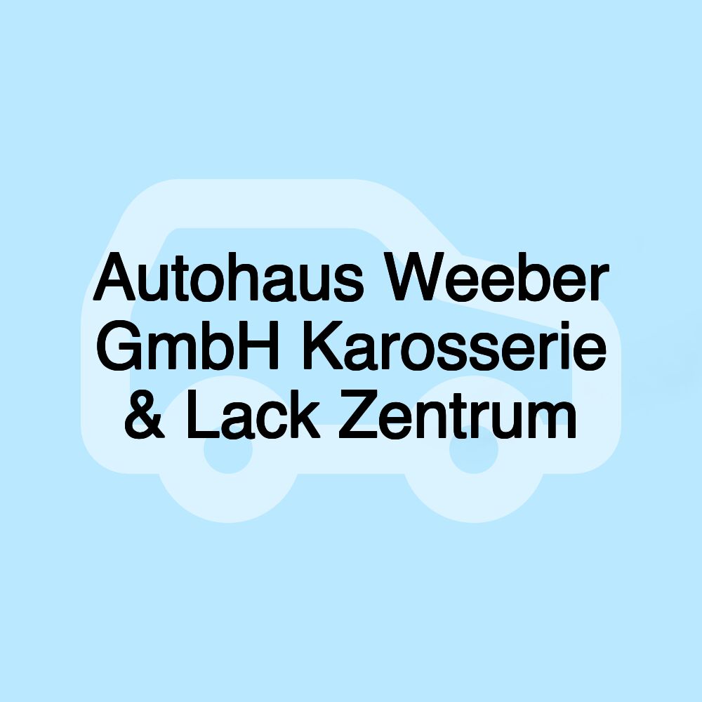 Autohaus Weeber GmbH Karosserie & Lack Zentrum Autohaus Weeber GmbH Karosserie & Lack Zentrum
