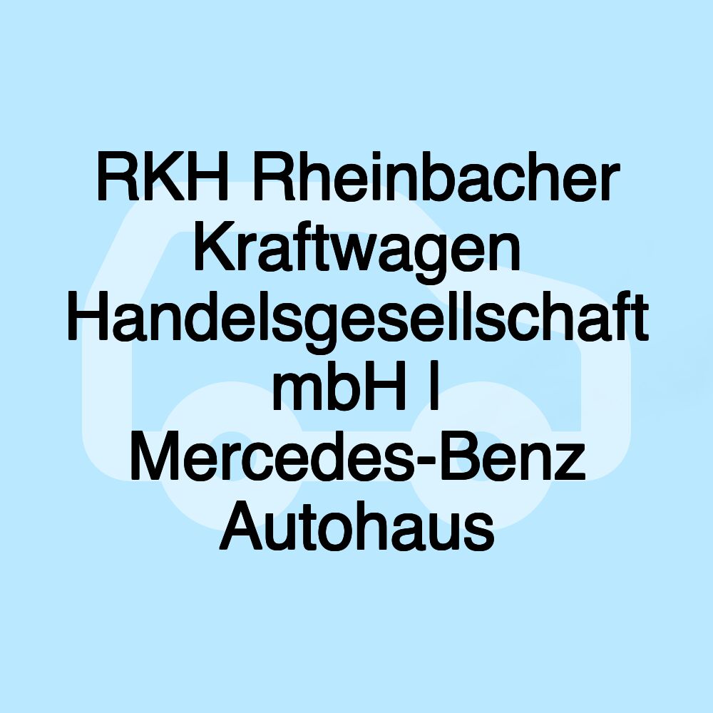 RKH Rheinbacher Kraftwagen Handelsgesellschaft mbH | Mercedes-Benz Autohaus