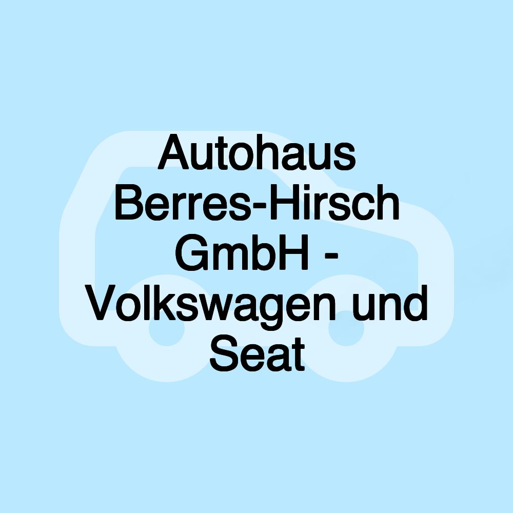 Autohaus Berres-Hirsch GmbH - Volkswagen und Seat Autohaus Berres-Hirsch GmbH - Volkswagen und Seat