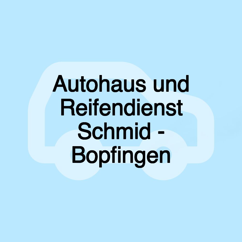 Autohaus und Reifendienst Schmid - Bopfingen