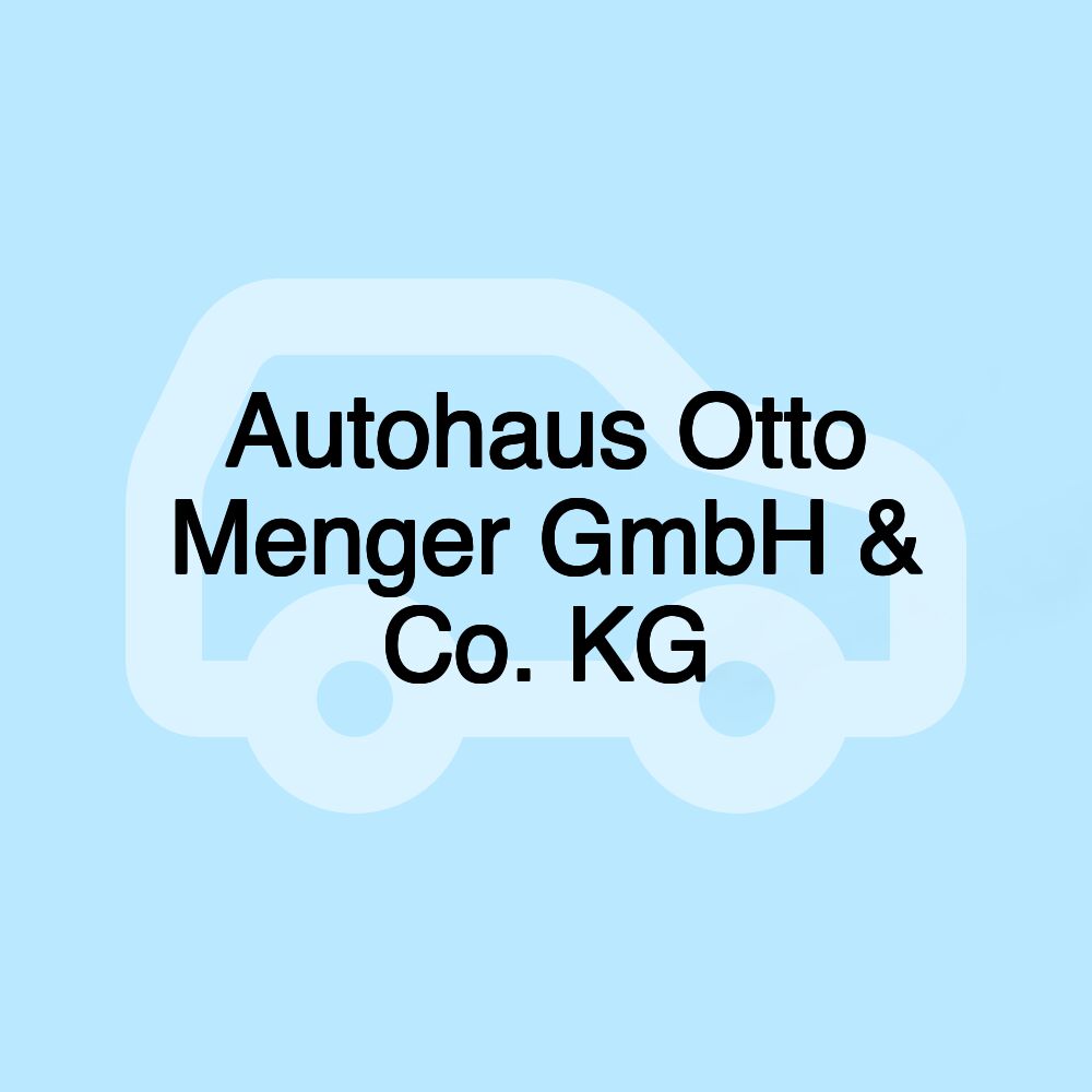 Autohaus Otto Menger GmbH & Co. KG