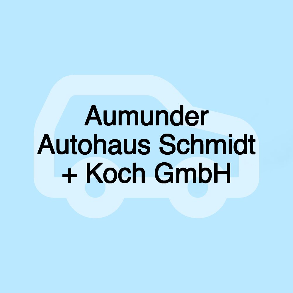 Aumunder Autohaus Schmidt + Koch GmbH Aumunder Autohaus Schmidt + Koch GmbH