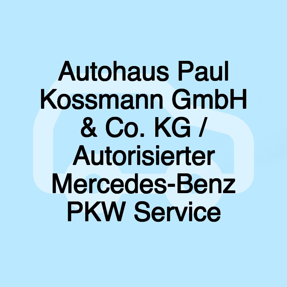 Autohaus Paul Kossmann GmbH & Co. KG / Autorisierter Mercedes-Benz PKW Service Autohaus Paul Kossmann GmbH & Co. KG / Autorisierter Mercedes-Benz PKW Service
