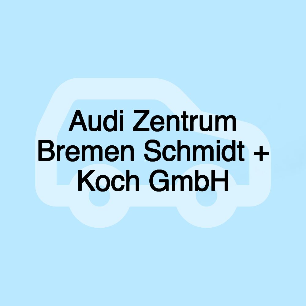 Audi Zentrum Bremen Schmidt + Koch GmbH