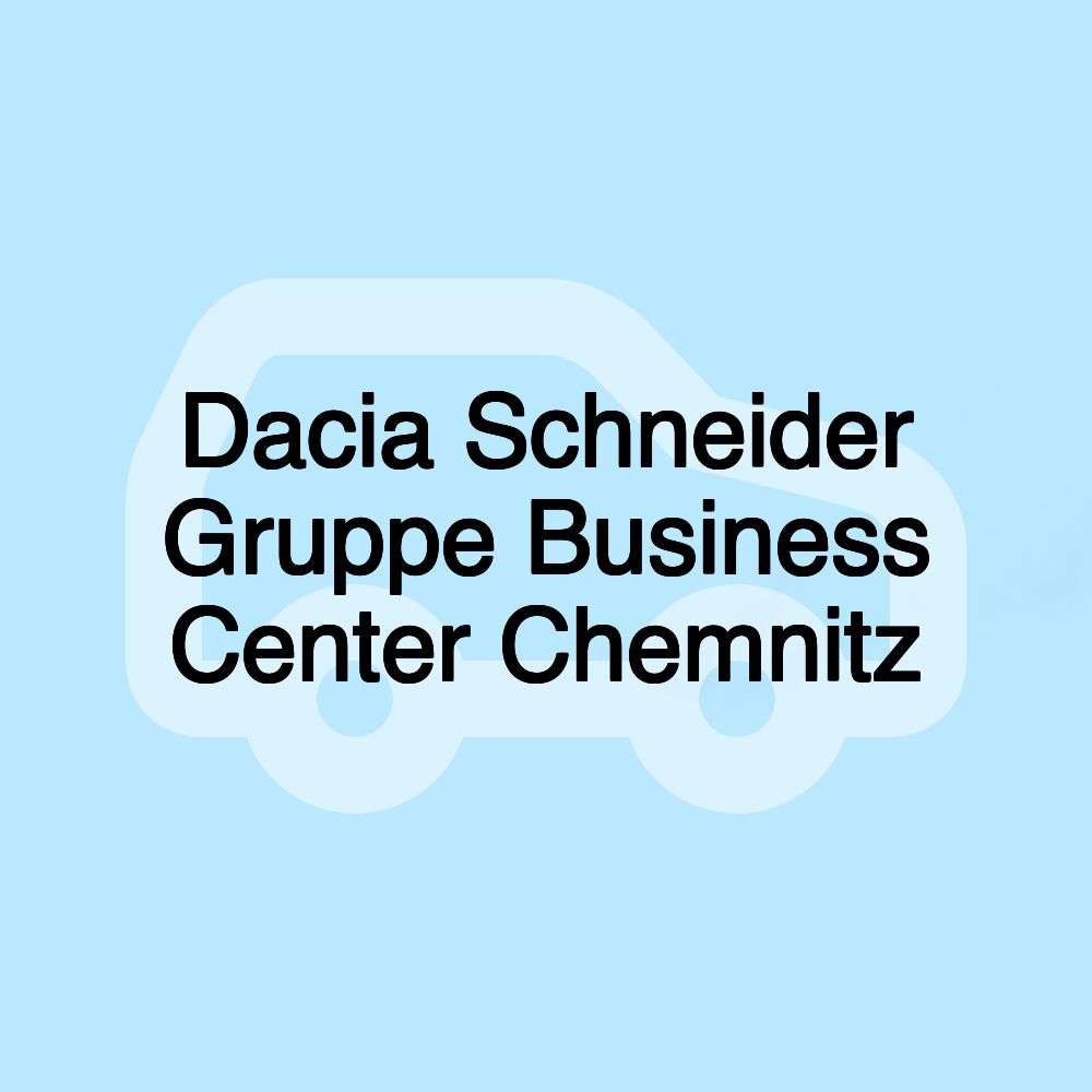 Dacia Schneider Gruppe Business Center Chemnitz