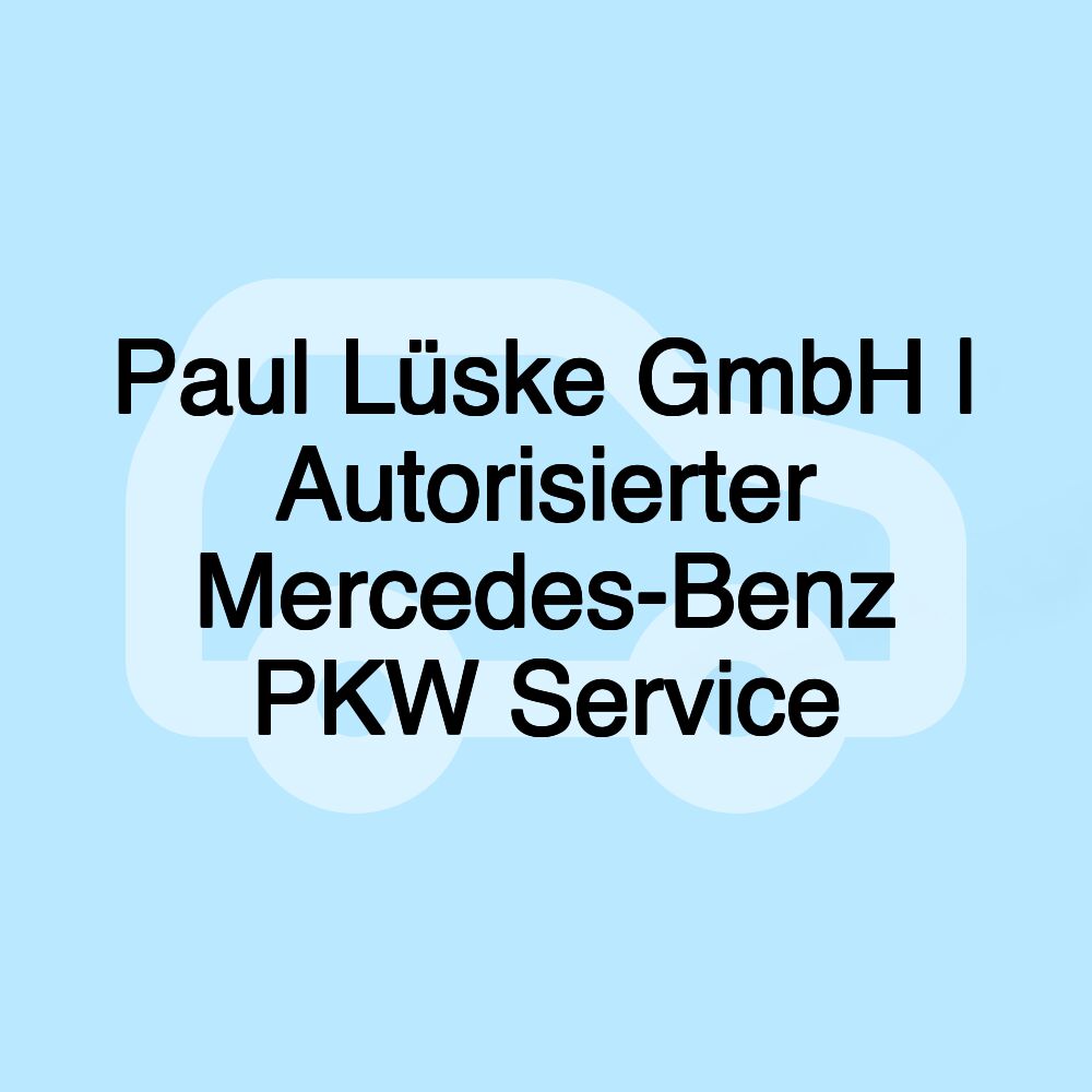 Paul Lüske GmbH | Autorisierter Mercedes-Benz PKW Service