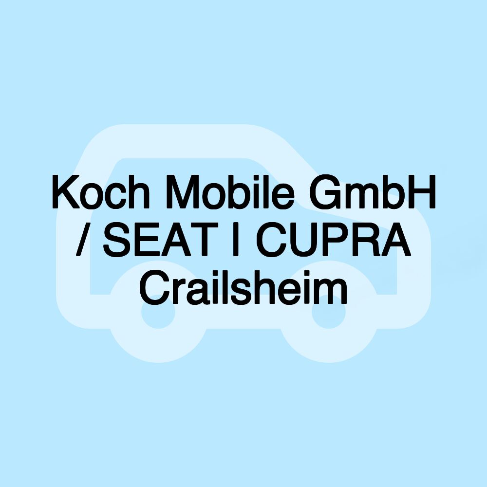 Koch Mobile GmbH / SEAT | CUPRA Crailsheim Koch Mobile GmbH / SEAT | CUPRA Crailsheim