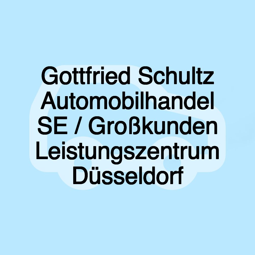Gottfried Schultz Automobilhandel SE / Großkunden Leistungszentrum Düsseldorf Gottfried Schultz Automobilhandel SE / Großkunden Leistungszentrum Düsseldorf