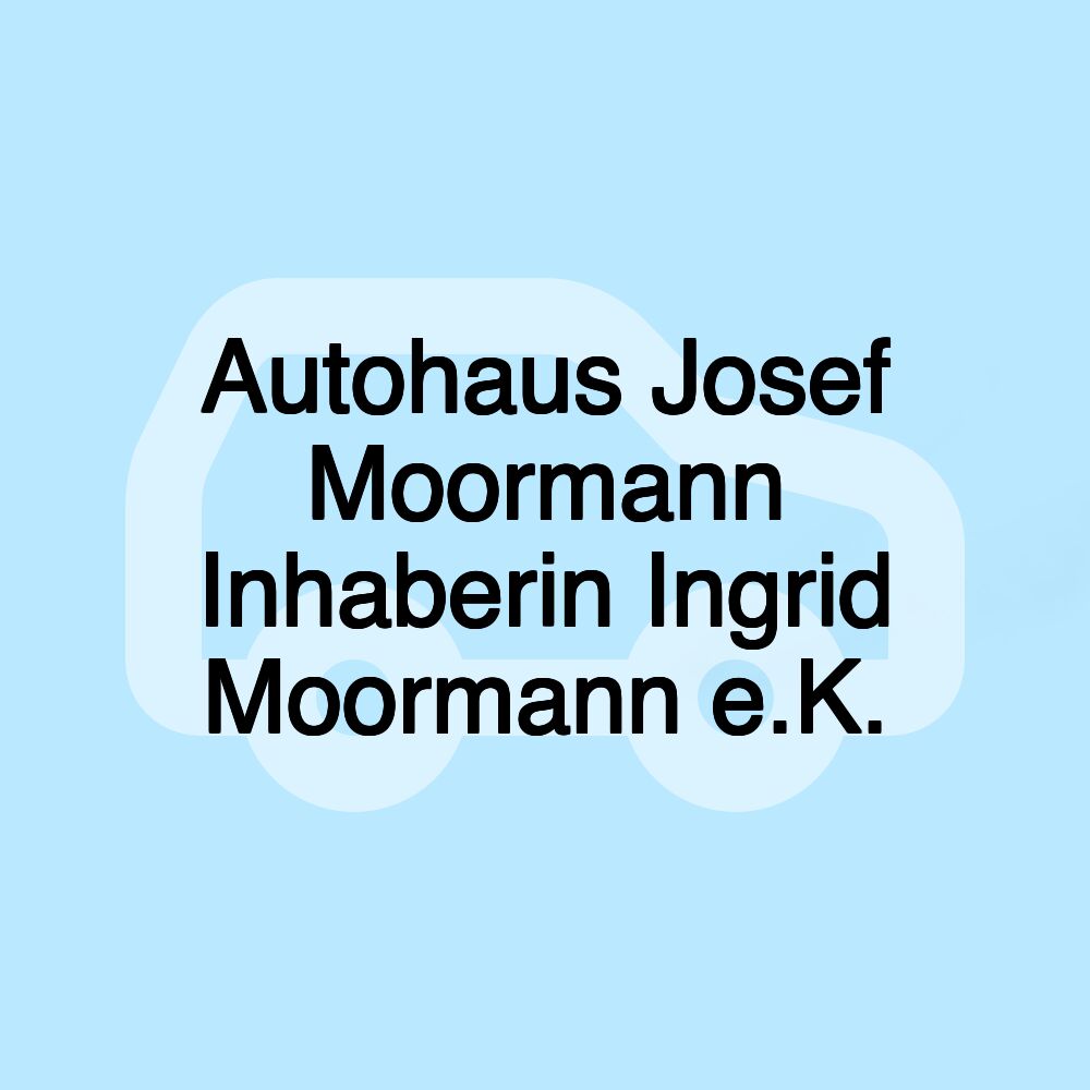 Autohaus Josef Moormann Inhaberin Ingrid Moormann e.K.