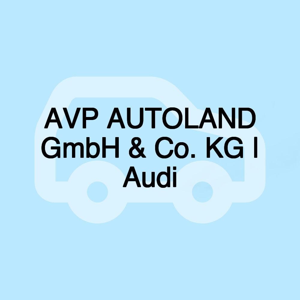 AVP AUTOLAND GmbH & Co. KG | Audi