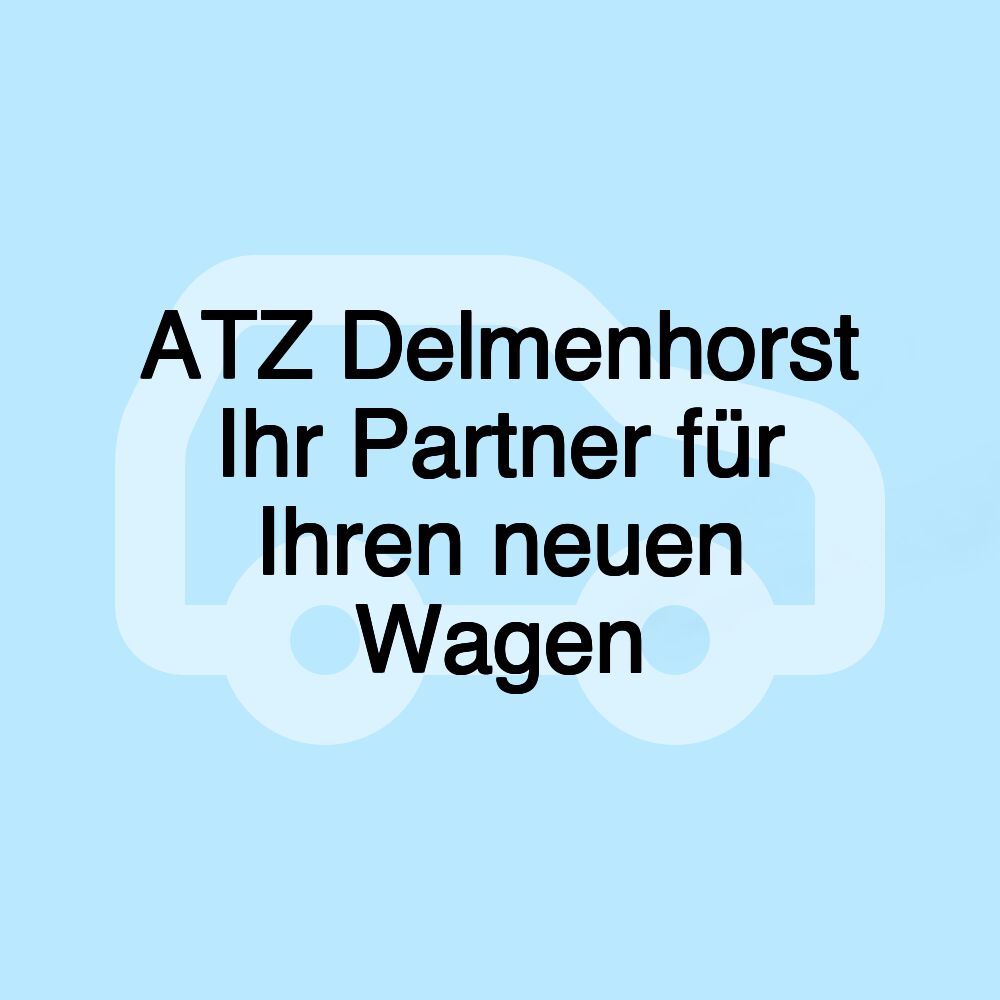 ATZ Delmenhorst Ihr Partner für Ihren neuen Wagen ATZ Delmenhorst Ihr Partner für Ihren neuen Wagen