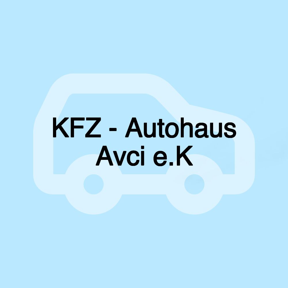 KFZ - Autohaus Avci e.K KFZ - Autohaus Avci e.K