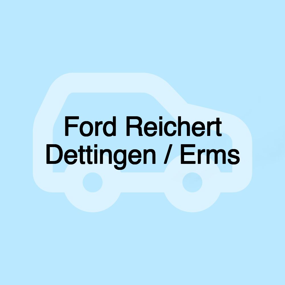 Ford Reichert Dettingen / Erms Ford Reichert Dettingen / Erms