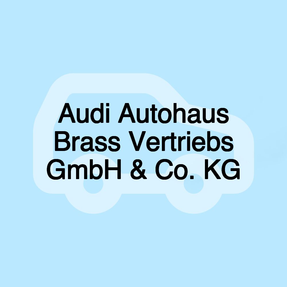 Audi Autohaus Brass Vertriebs GmbH & Co. KG