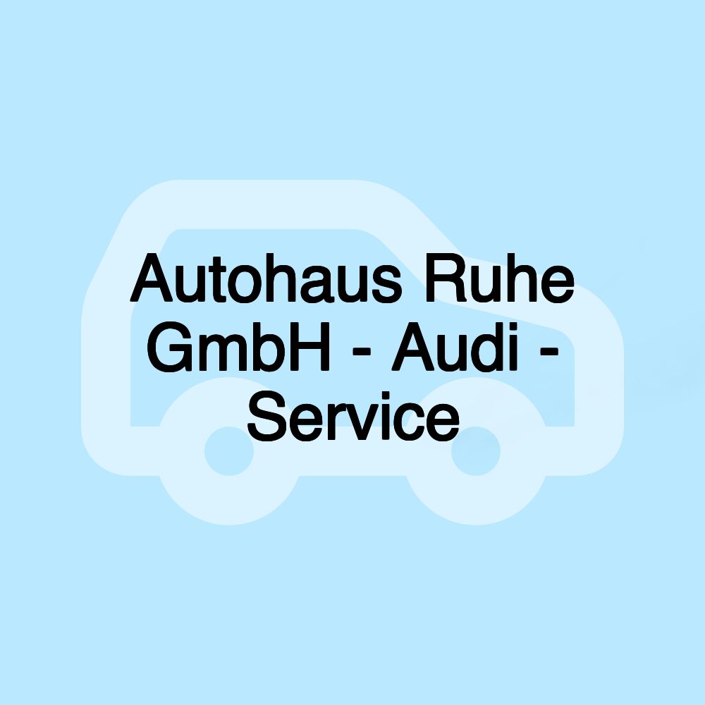 Autohaus Ruhe GmbH - Audi - Service