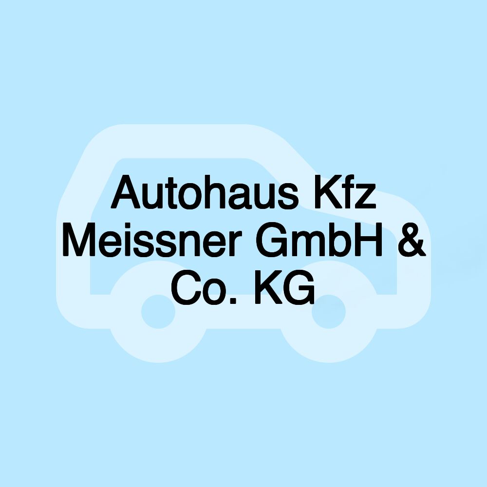 Autohaus Kfz Meissner GmbH & Co. KG