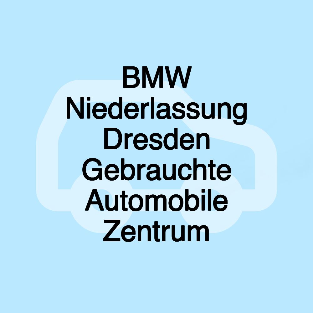 BMW Niederlassung Dresden Gebrauchte Automobile Zentrum