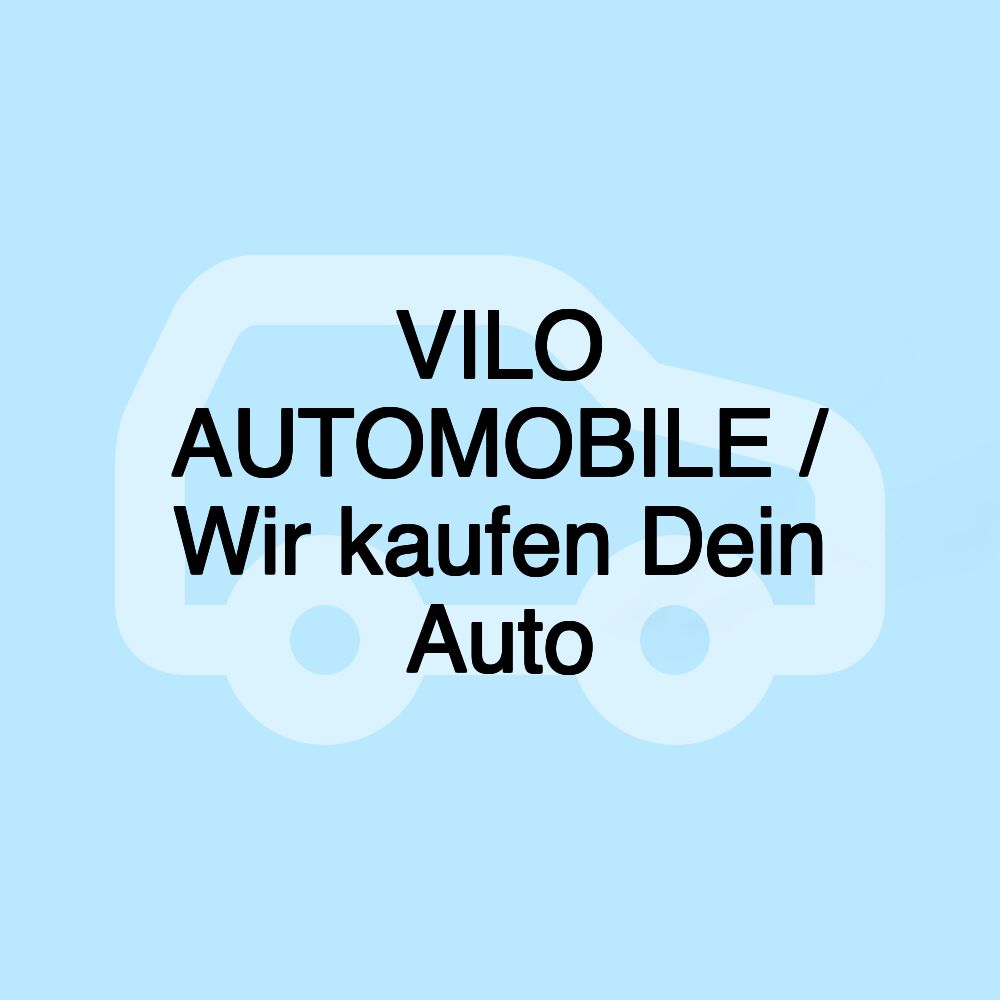 VILO AUTOMOBILE / Wir kaufen Dein Auto VILO AUTOMOBILE / Wir kaufen Dein Auto
