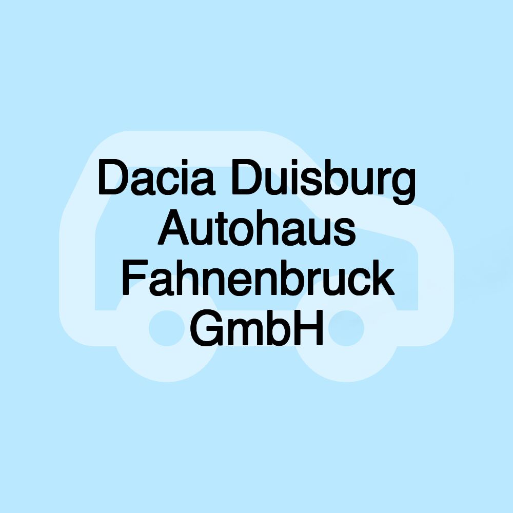 Dacia Duisburg Autohaus Fahnenbruck GmbH Dacia Duisburg Autohaus Fahnenbruck GmbH