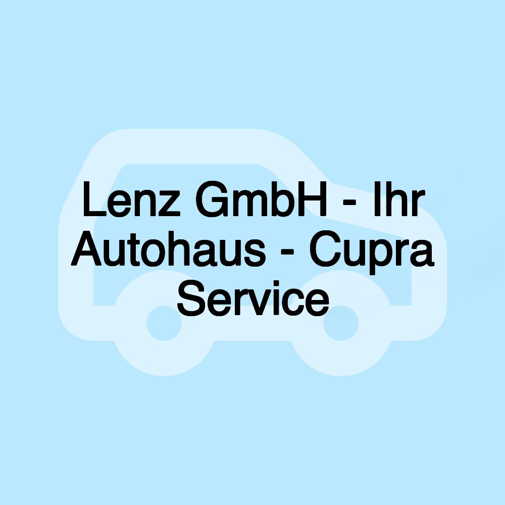 Lenz GmbH - Ihr Autohaus - Cupra Service
