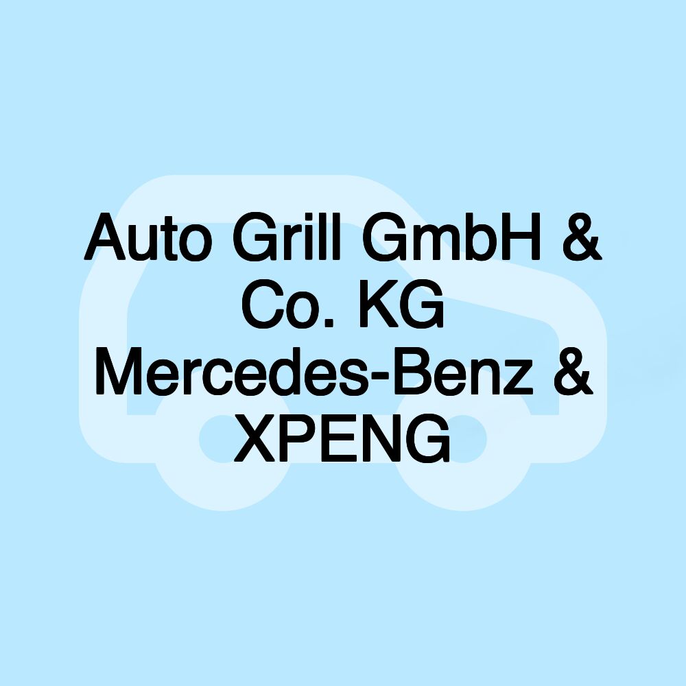 Auto Grill GmbH & Co. KG Mercedes-Benz & XPENG