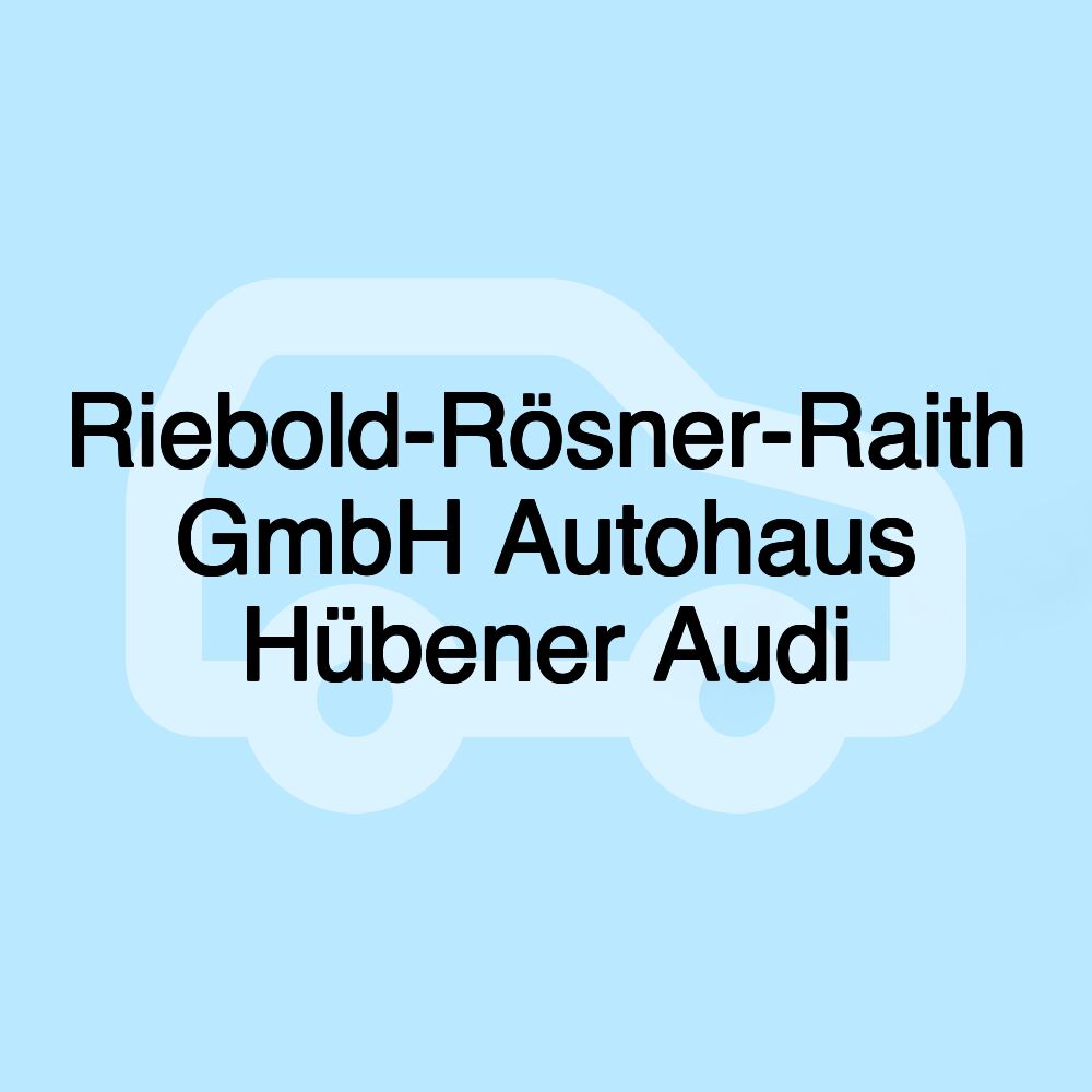 Riebold-Rösner-Raith GmbH Autohaus Hübener Audi