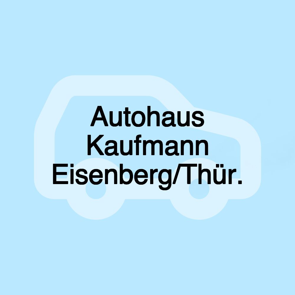 Autohaus Kaufmann Eisenberg/Thür. Autohaus Kaufmann Eisenberg/Thür.