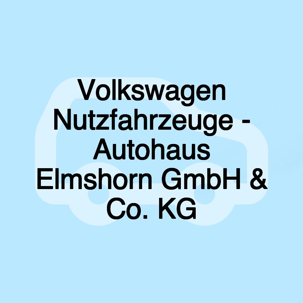 Volkswagen Nutzfahrzeuge - Autohaus Elmshorn GmbH & Co. KG Volkswagen Nutzfahrzeuge - Autohaus Elmshorn GmbH & Co. KG