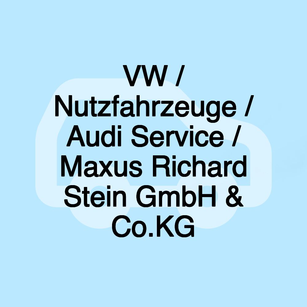 VW / Nutzfahrzeuge / Audi Service / Maxus Richard Stein GmbH & Co.KG VW / Nutzfahrzeuge / Audi Service / Maxus Richard Stein GmbH & Co.KG