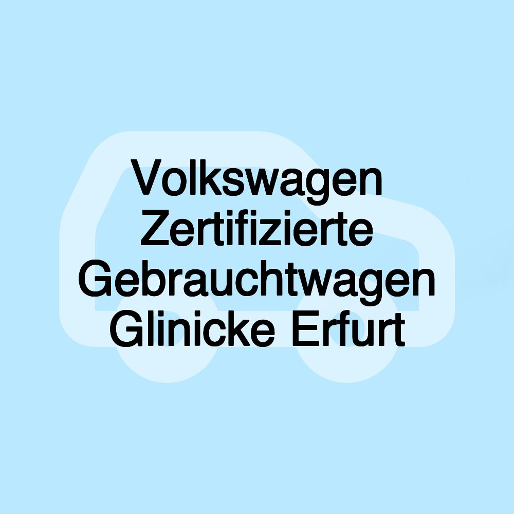 Volkswagen Zertifizierte Gebrauchtwagen Glinicke Erfurt Volkswagen Zertifizierte Gebrauchtwagen Glinicke Erfurt
