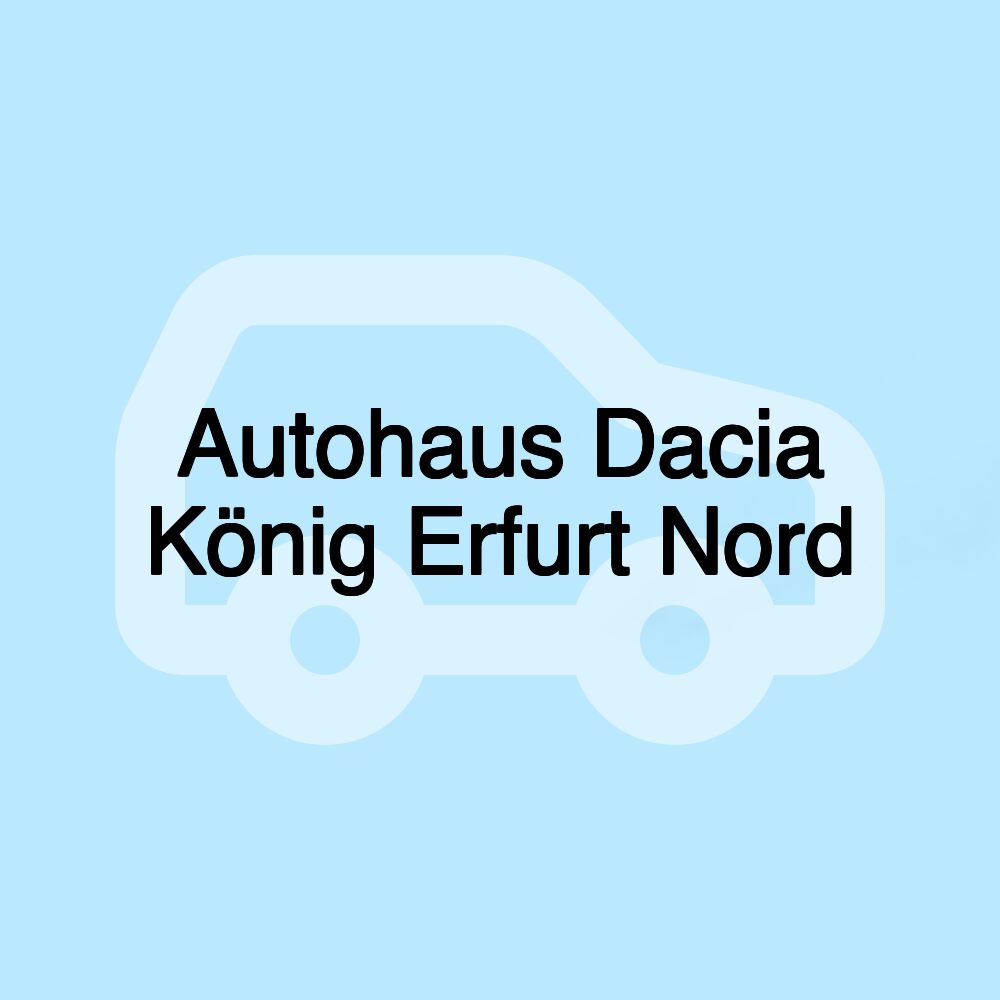 Autohaus Dacia König Erfurt Nord