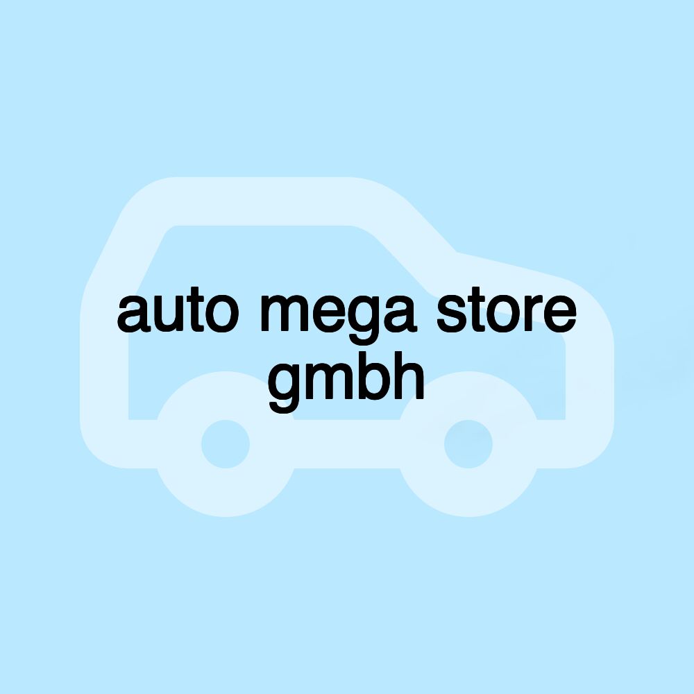 auto mega store gmbh
