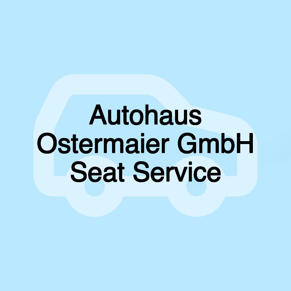 Autohaus Ostermaier GmbH Seat Service