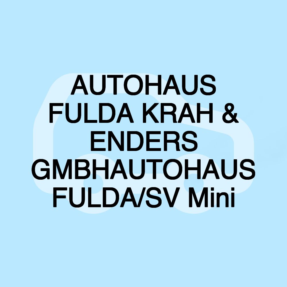 AUTOHAUS FULDA KRAH & ENDERS GMBHAUTOHAUS FULDA/SV Mini AUTOHAUS FULDA KRAH & ENDERS GMBHAUTOHAUS FULDA/SV Mini