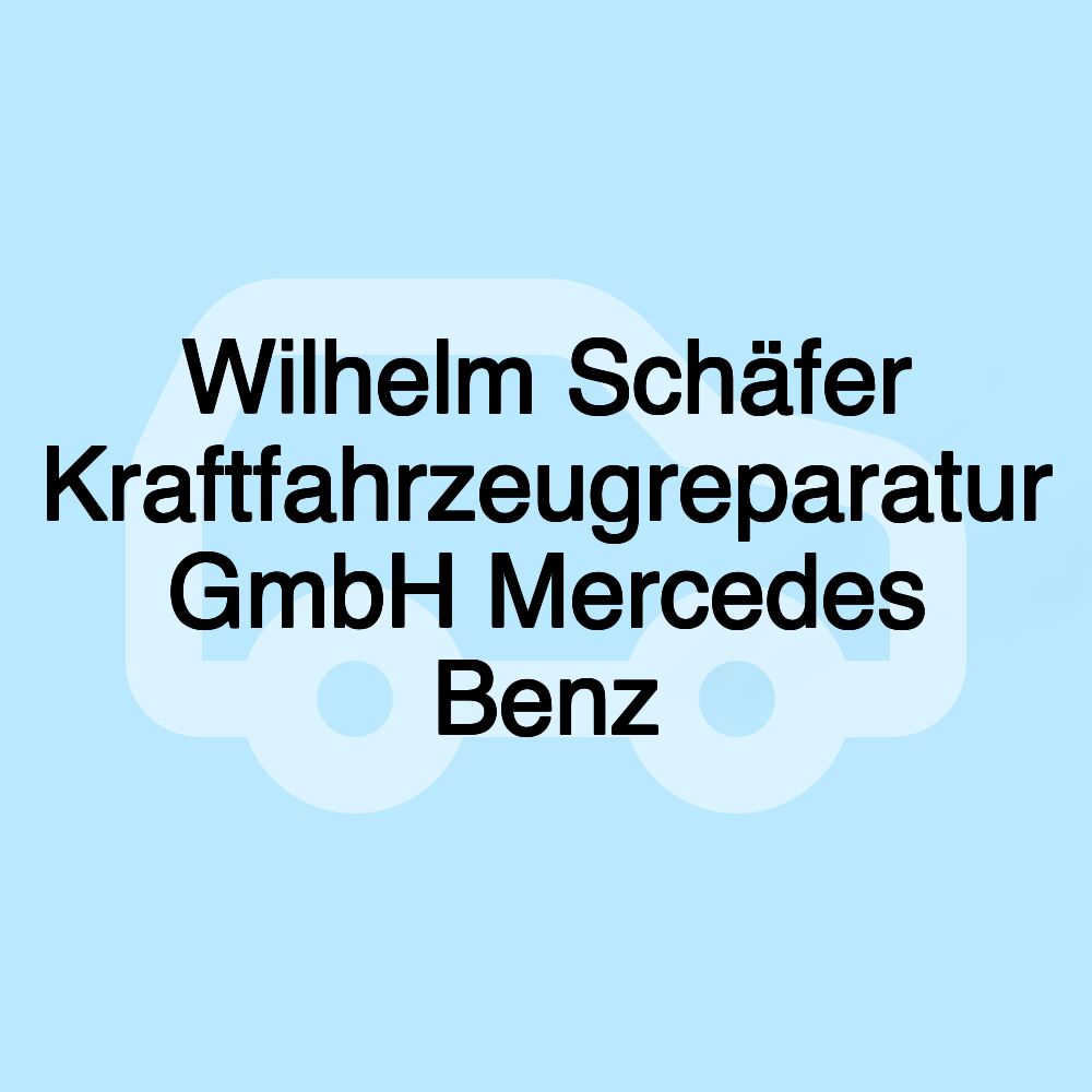 Wilhelm Schäfer Kraftfahrzeugreparatur GmbH Mercedes Benz