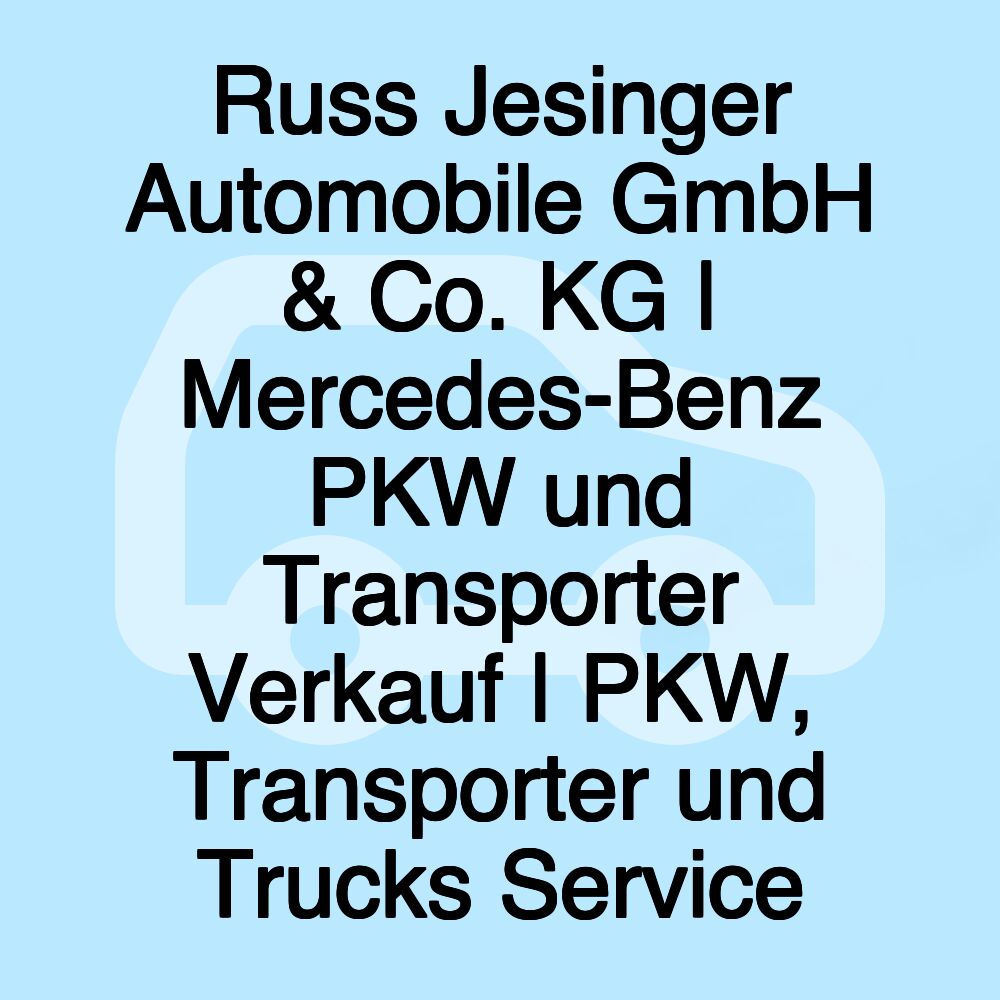 Russ Jesinger Automobile GmbH & Co. KG | Mercedes-Benz PKW und Transporter Verkauf | PKW, Transporter und Trucks Service