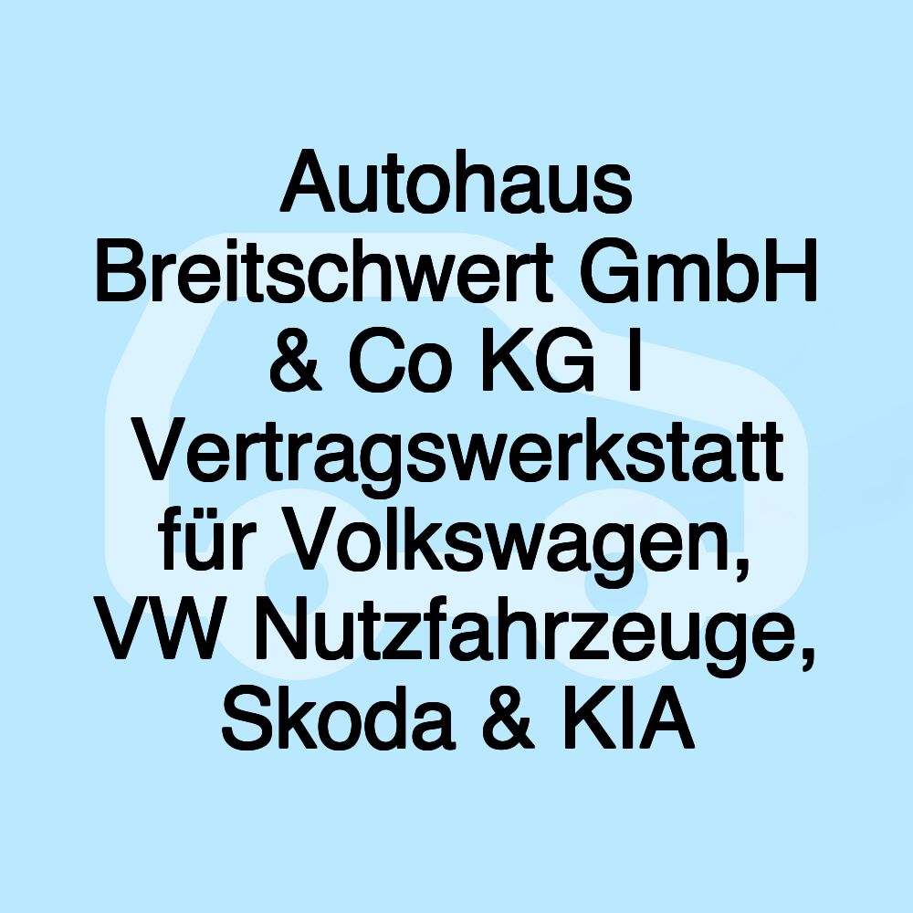 Autohaus Breitschwert GmbH & Co KG I Vertragswerkstatt für Volkswagen, VW Nutzfahrzeuge, Skoda & KIA
