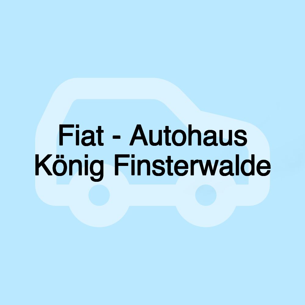 Fiat - Autohaus König Finsterwalde
