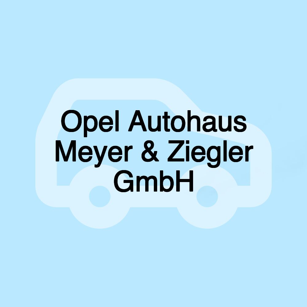 Opel Autohaus Meyer & Ziegler GmbH