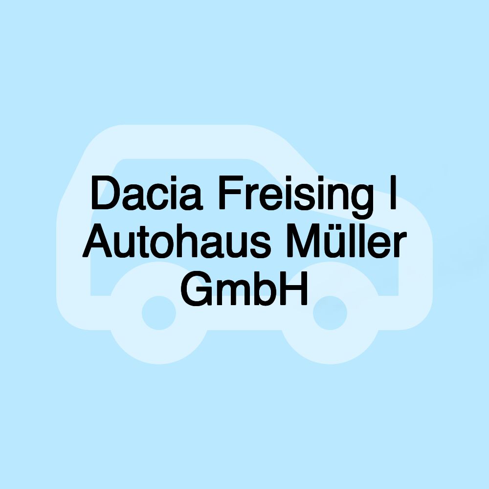 Dacia Freising | Autohaus Müller GmbH
