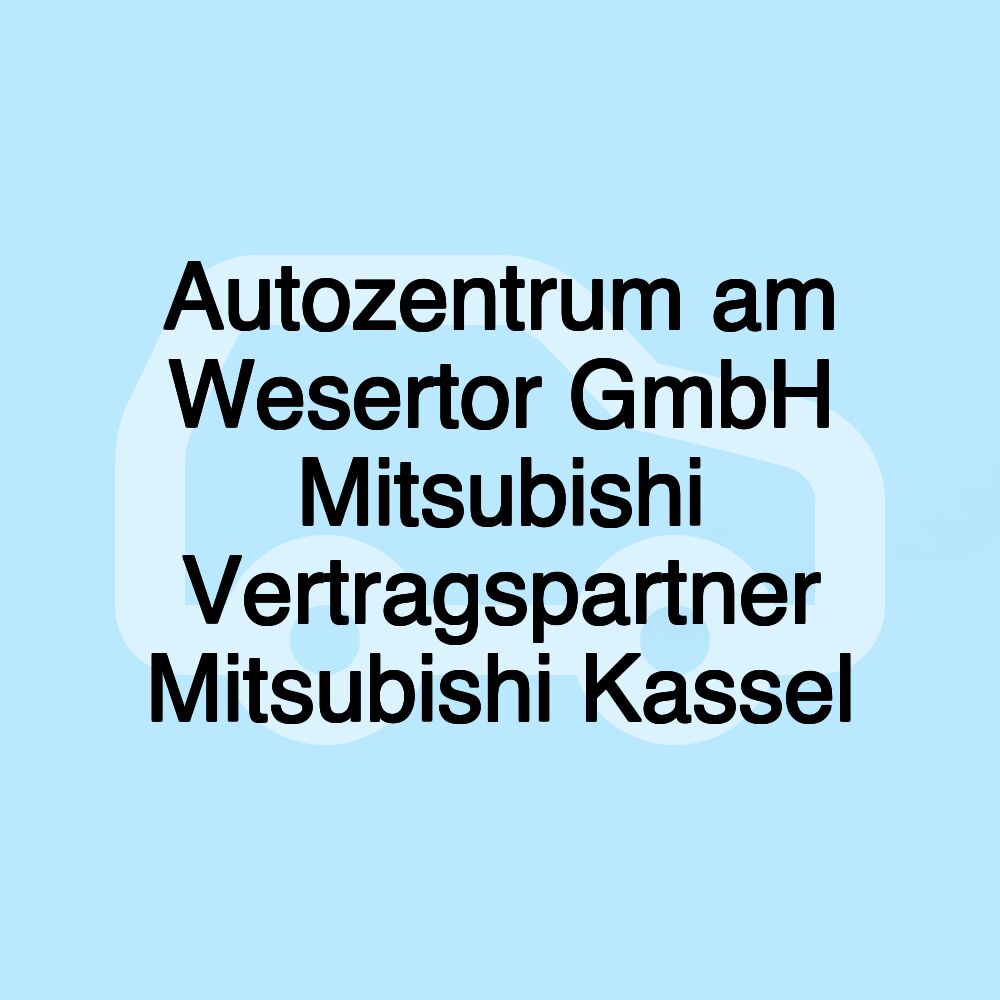 Autozentrum am Wesertor GmbH Mitsubishi Vertragspartner Mitsubishi Kassel Autozentrum am Wesertor GmbH Mitsubishi Vertragspartner Mitsubishi Kassel