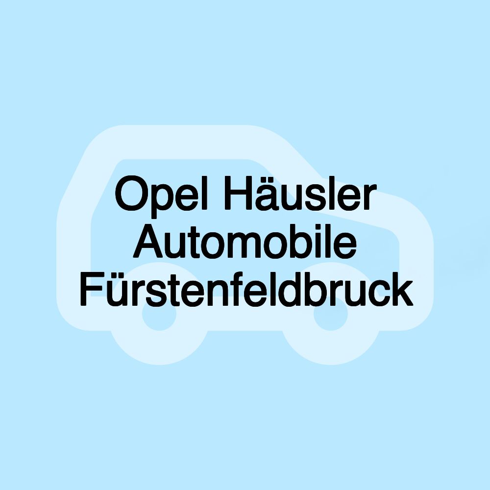 Opel Häusler Automobile Fürstenfeldbruck