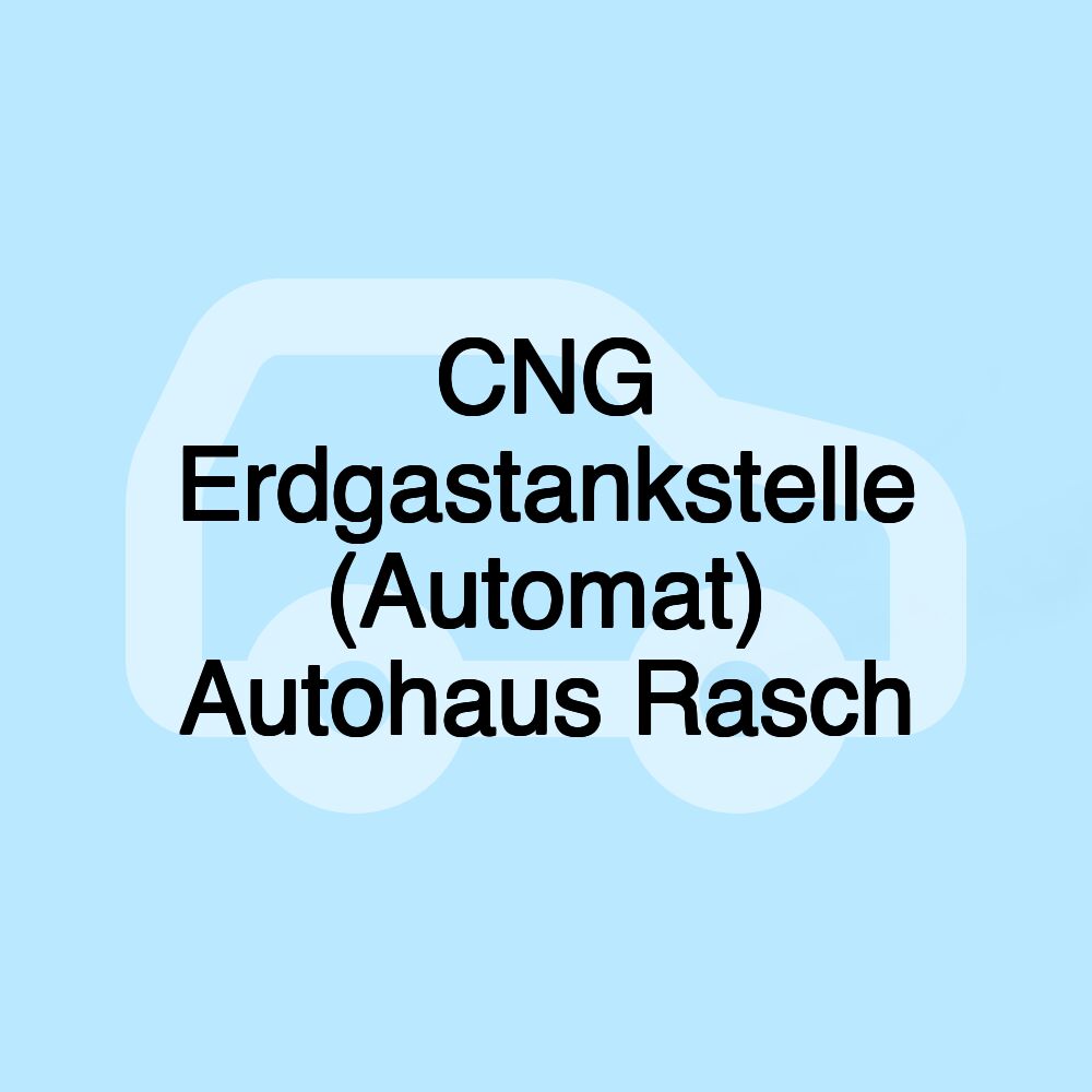 CNG Erdgastankstelle (Automat) Autohaus Rasch CNG Erdgastankstelle (Automat) Autohaus Rasch