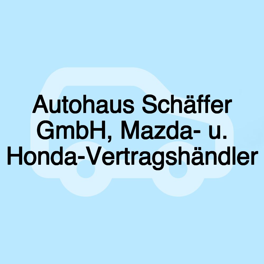 Autohaus Schäffer GmbH, Mazda- u. Honda-Vertragshändler