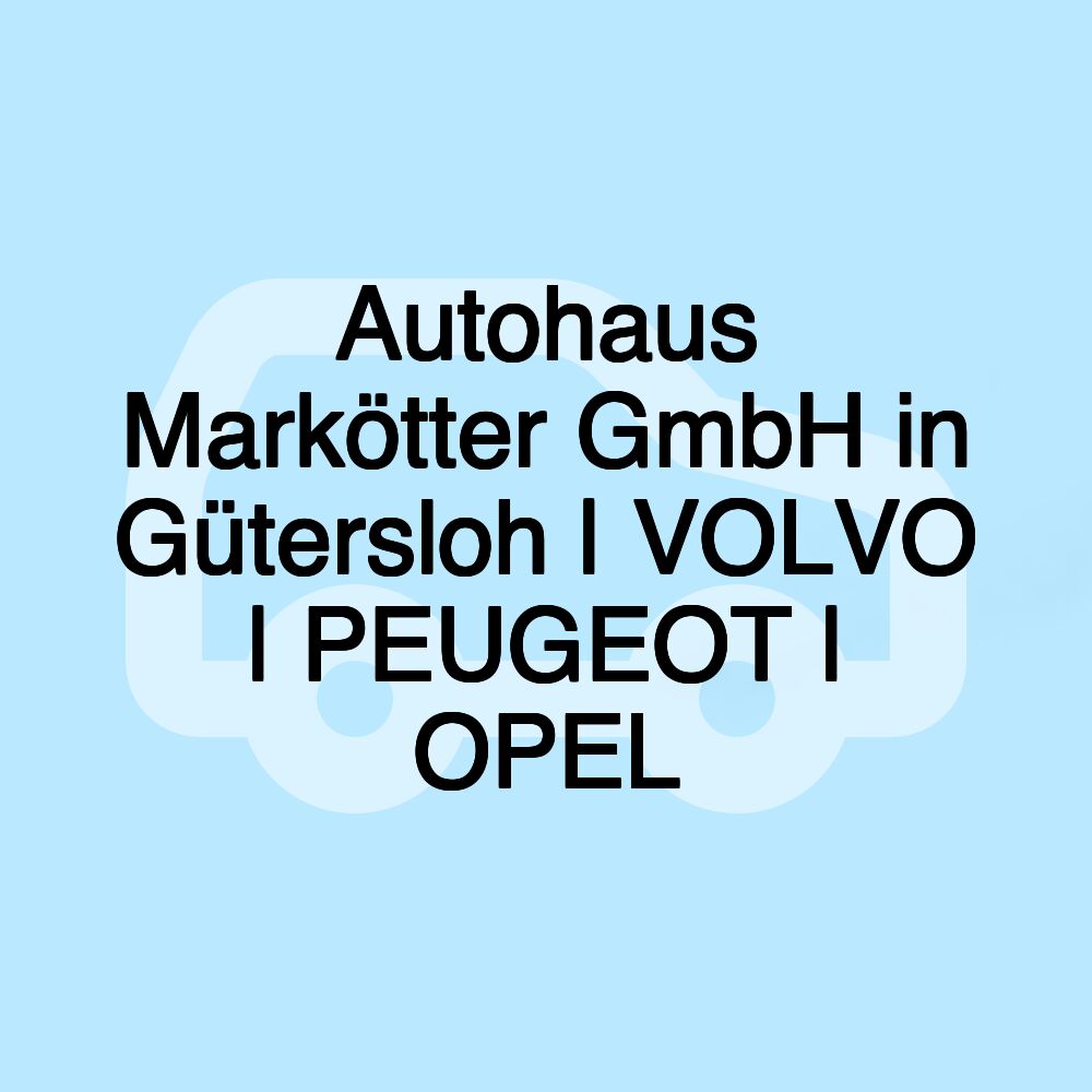 Autohaus Markötter GmbH in Gütersloh | VOLVO | PEUGEOT | OPEL Autohaus Markötter GmbH in Gütersloh | VOLVO | PEUGEOT | OPEL