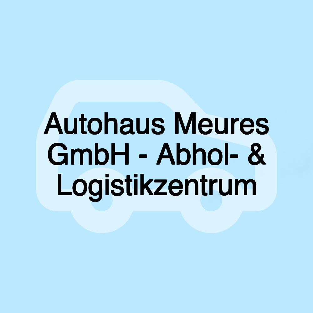 Autohaus Meures GmbH - Abhol- & Logistikzentrum