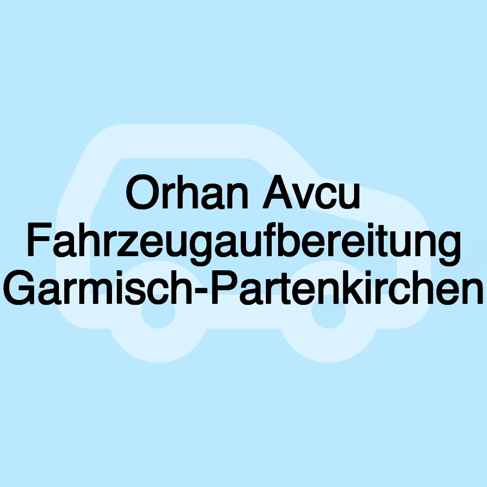 Orhan Avcu Fahrzeugaufbereitung Garmisch-Partenkirchen