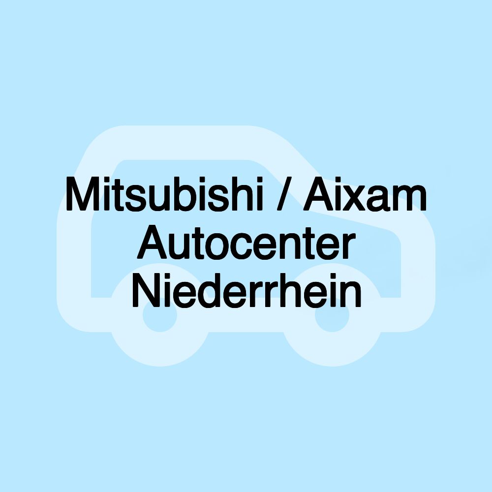 Mitsubishi / Aixam Autocenter Niederrhein Mitsubishi / Aixam Autocenter Niederrhein